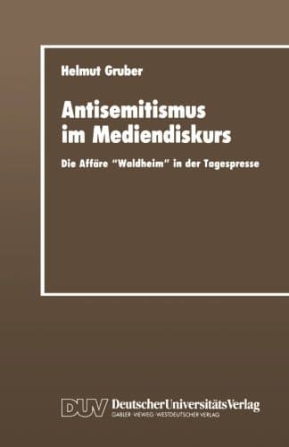 Antisemitismus im Mediendiskurs: Die Affäre „Waldheim“ in der Tagespresse (Sprachwissenschaft) (German Edition)