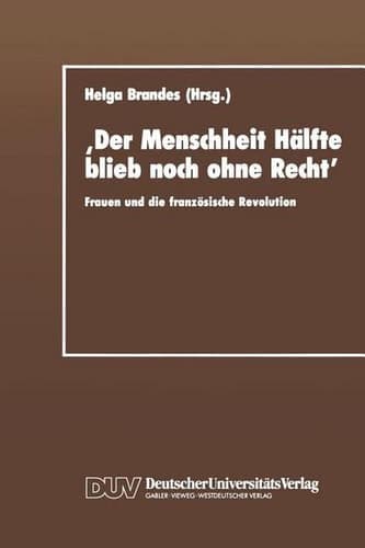 ‚Der Menschheit Hälfte blieb noch ohne Recht‘: Frauen und die französische Revolution (German Edition)