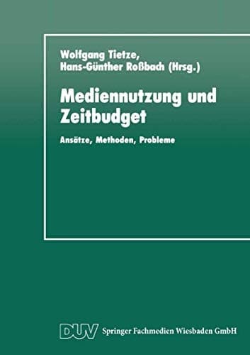 Mediennutzung und Zeitbudget Ansätze, Methoden, Probleme