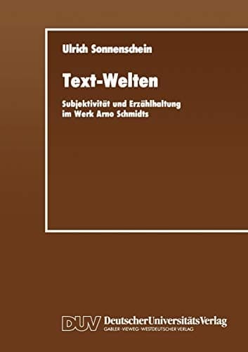 Text-Welten: Subjektivität und Erzählhaltung im Werk Arno Schmidts (German Edition)