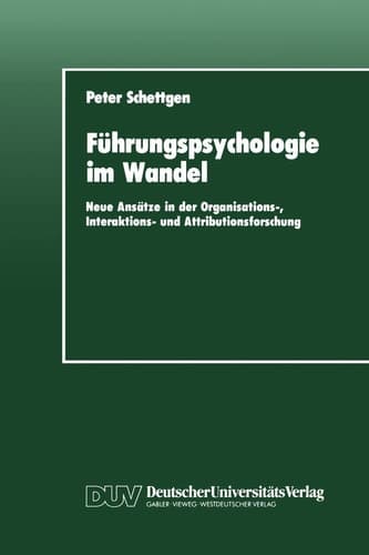 Führungspsychologie im Wandel Neue Ansätze in der Organisations-, Interaktions- und Attributionsforschung