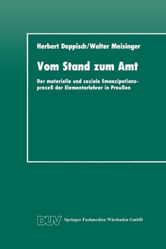 Vom Stand zum Amt Der materielle und soziale Emanzipationsprozeß der Elementarlehrer in Preußen