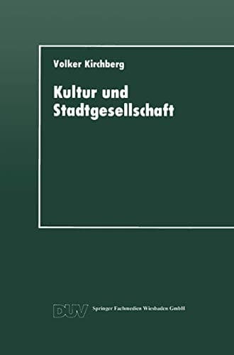 Kultur und Stadtgesellschaft Empirische Fallstudien zum kulturellen Verhalten der Stadtbevölkerung und zur Bedeutung der Kultur für die Stadt