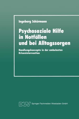 Psychosoziale Hilfe in Notfällen und bei Alltagssorgen Handlungskonzepte in der ambulanten Krisenintervention