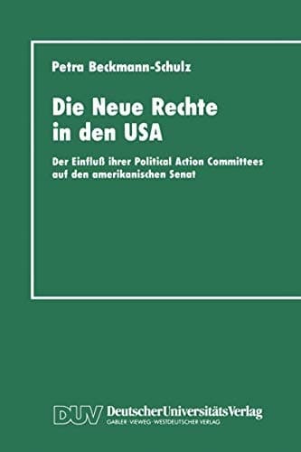 Die Neue Rechte in den USA: Der Einfluß ihrer Political Action Committees auf den amerikanischen Senat (German Edition)