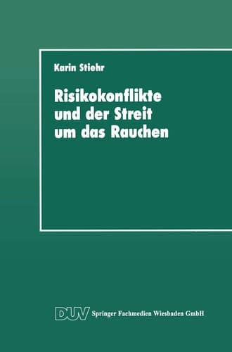 Risikokonflikte und der Streit um das Rauchen Eine Analyse der gesellschaftlichen Diskurse über die Schaffung von Sicherheit