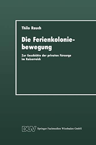 Die Ferienkoloniebewegung: Zur Geschichte der privaten Fürsorge im Kaiserreich (DUV Sozialwissenschaft) (German Edition)
