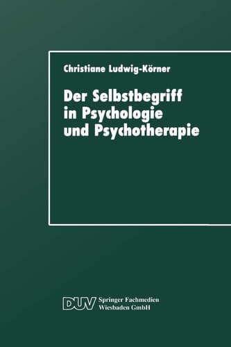 Der Selbstbegriff in Psychologie und Psychotherapie Eine wissenschaftshistorische Untersuchung