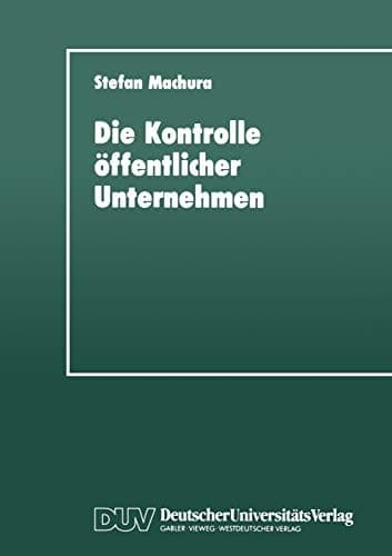 Die Kontrolle öffentlicher Unternehmen Für eine mehrdimensionale Strategie zur Instrumentalisierung öffentlicher Unternehmen
