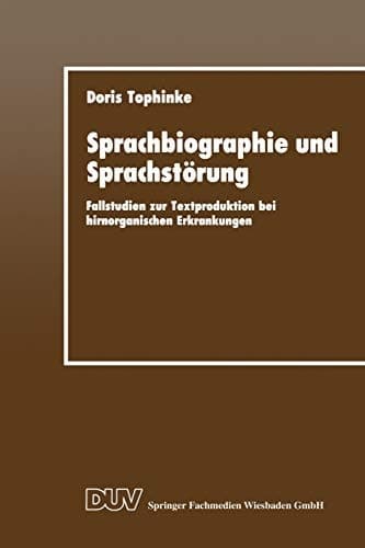 Sprachbiographie und Sprachstörung Fallstudien zur Textproduktion bei hirnorganischen Erkrankungen