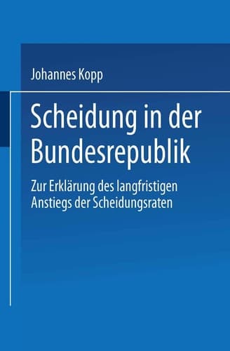 Scheidung in der Bundesrepublik: Zur Erklärung des langfristigen Anstiegs der Scheidungsraten (German Edition)