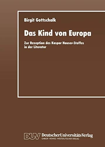 Das Kind von Europa: Zur Rezeption des Kaspar Hauser-Stoffes in der Literatur (German Edition)