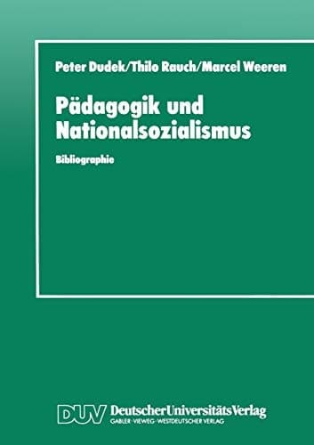 Pädagogik und Nationalsozialismus Bibliographie pädagogischer Hochschulschriften und Abhandlungen zur NS-Vergangenheit in der BRD und DDR 1945–1990