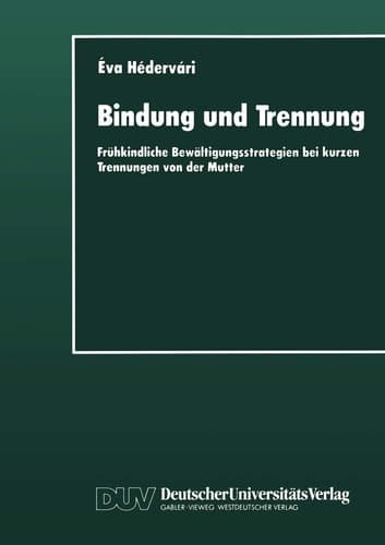 Bindung und Trennung Frühkindliche Bewältigungsstrategien bei kurzen Trennungen von der Mutter