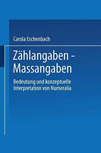 Zählangaben — Maßangaben Bedeutung und konzeptuelle Interpretation von Numeralia