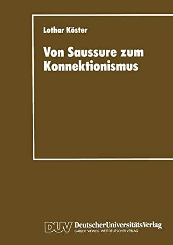 Von Saussure zum Konnektionismus Struktur und Kontinuität in der Lexemsemantik und der Musiksemiotik