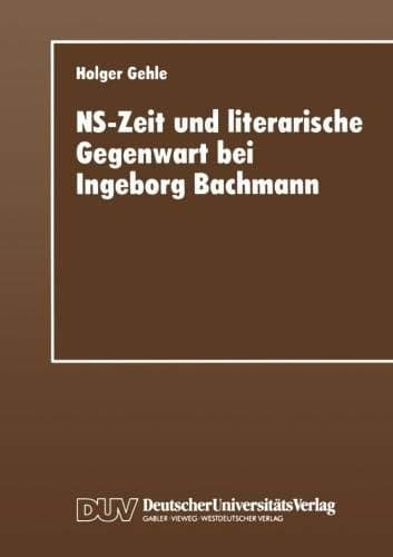 NS-Zeit und literarische Gegenwart bei Ingeborg Bachmann (German Edition)