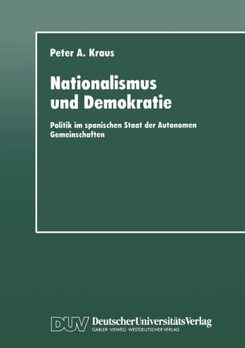 Nationalismus und Demokratie Politik im spanischen Staat der Autonomen Gemeinschaften