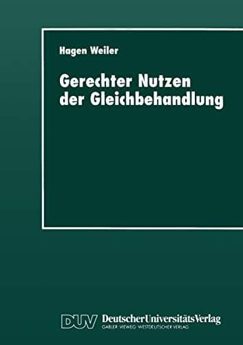 Gerechter Nutzen der Gleichbehandlung Vorlesungen zur Didaktik ethischen Ur-teilens über Recht, Moral und Politik in Schule und Universität