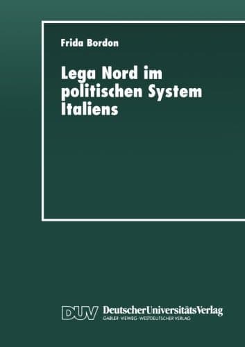 Lega Nord im politischen System Italiens: Produkt und Profiteur der Krise (DUV Sozialwissenschaft) (German Edition)