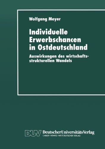 Individuelle Erwerbschancen in Ostdeutschland Auswirkungen des wirtschaftsstrukturellen Wandels