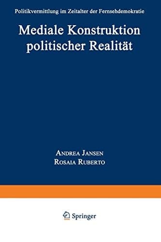 Mediale Konstruktion politischer Realität Politikvermittlung im Zeitalter der Fernsehdemokratie