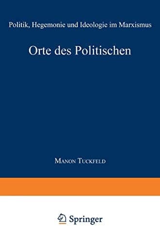 Orte des Politischen Politik, Hegemonie und Ideologie im Marxismus