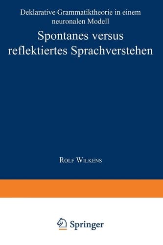 Spontanes versus reflektiertes Sprachverstehen Deklarative Grammatiktheorie in einem neuronalen Modell