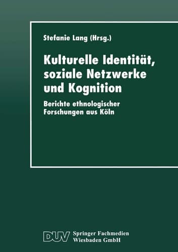 Kulturelle Identität, soziale Netzwerke und Kognition Berichte ethnologischer Forschungen aus Köln