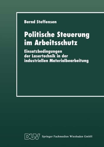 Politische Steuerung im Arbeitsschutz Einsatzbedingungen der Lasertechnik in der industriellen Materialbearbeitung