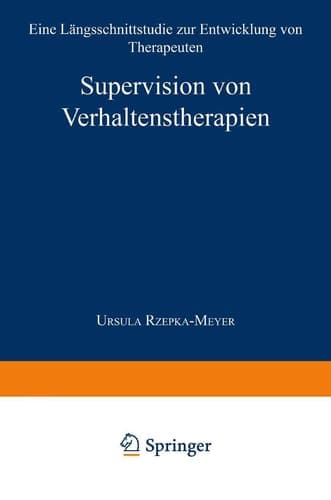 Supervision von Verhaltenstherapien Eine Längsschnittstudie zur Entwicklung von Therapeuten
