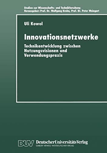 Innovationsnetzwerke Technikentwicklung zwischen Nutzungsvisionen und Verwendungspraxis