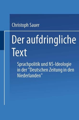 Der aufdringliche Text: Sprachpolitik und NS-Ideologie in der „Deutschen Zeitung in den Niederlanden“ (DUV Sprachwissenschaft) (German Edition)