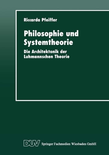 Philosophie und Systemtheorie Die Architektonik der Luhmannschen Theorie