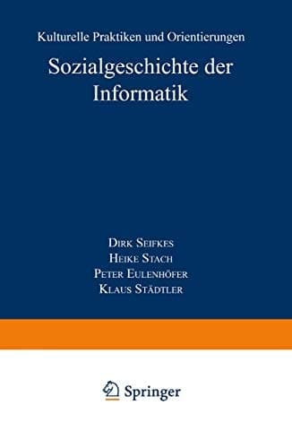 Sozialgeschichte der Informatik Kulturelle Praktiken und Orientierungen