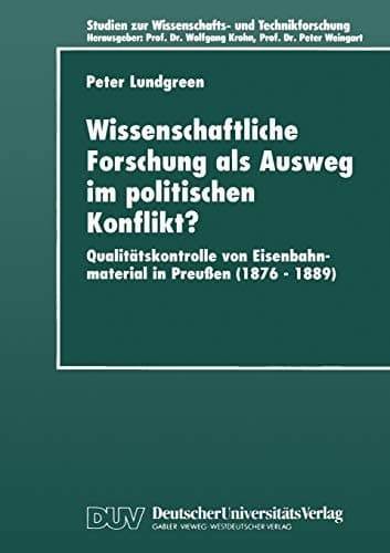 Wissenschaftliche Forschung als Ausweg im Politischen Konflikt? Qualitätskontrolle von Eisenbahnmaterial in Preußen (1876–1889)