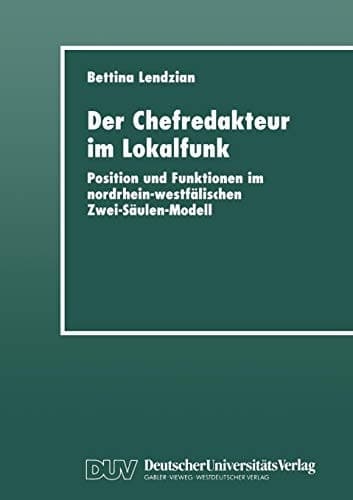 Der Chefredakteur im Lokalfunk Position und Funktionen im nordrhein-westfälischen Zwei-Säulen-Modell