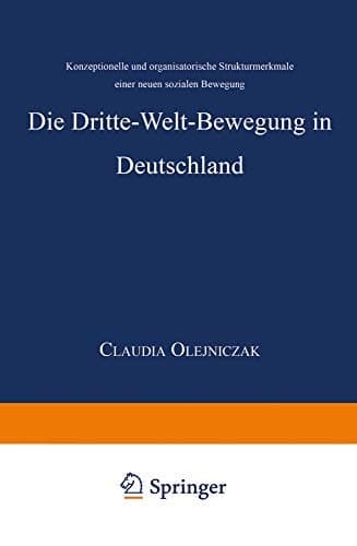 Die Dritte-Welt-Bewegung in Deutschland: Konzeptionelle und organisatorische Strukturmerkmale einer neuen sozialen Bewegung (German Edition)