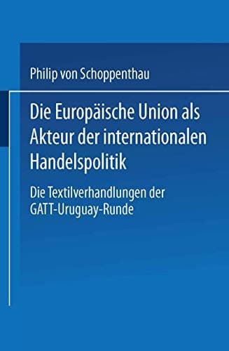 Die Europäische Union als Akteur der internationalen Handelspolitik Die Textilverhandlungen der GATT-Uruguay-Runde
