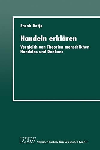Handeln erklären Vergleich von Theorien menschlichen Handelns und Denkens