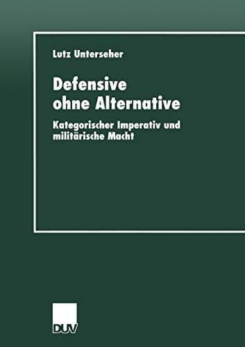 Defensive ohne Alternative Kategorischer Imperativ und militärische Macht
