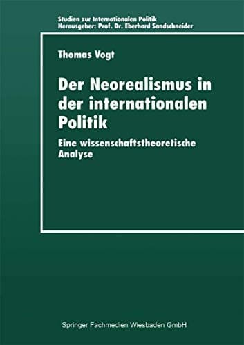 Der Neorealismus in der internationalen Politik Eine wissenschaftstheoretische Analyse