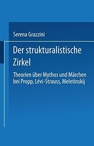 Der strukturalistische Zirkel Theorien über Mythos und Märchen bei Propp, Lévi-Strauss, Meletinskij