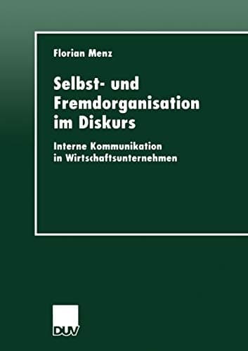 Selbst- und Fremdorganisation im Diskurs Interne Kommunikation in Wirtschaftsunternehmen