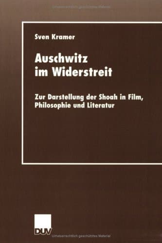 Auschwitz im Widerstreit: Zur Darstellung der Shoah in Film, Philosophie und Literatur (German Edition)