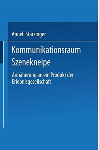 Kommunikationsraum Szenekneipe Annäherung an ein Produkt der Erlebnisgesellschaft