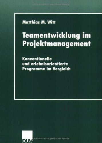 Teamentwicklung im Projektmanagement Konventionelle und erlebnisorientierte Programme im Vergleich
