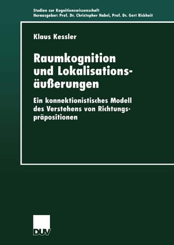Raumkognition und Lokalisationsäußerungen Ein konnektionistisches Modell des Verstehens von Richtungspräpositionen