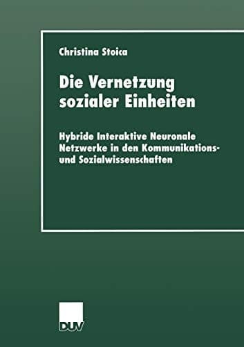 Die Vernetzung sozialer Einheiten Hybride Interaktive Neuronale Netzwerke in den Kommunikations- und Sozialwissenschaften