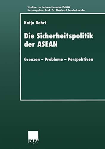 Die Sicherheitspolitik der ASEAN Grenzen — Probleme — Perspektiven